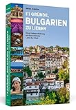 111 Gründe, Bulgarien zu lieben: Eine Liebeserklärung an das schönste Land...